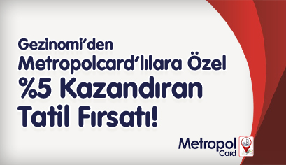 Metropolcard’lılara Özel %5 Kazandıran Tatil Fırsatı! 