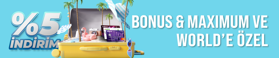 Bonus & Maximum ve World'e Özel Ekstra %5 İndirim