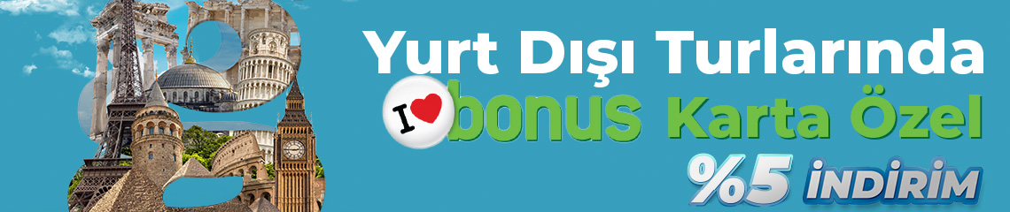 Yurt Dışı Turlarında Bonus'a Özel Ekstra %5 İndirim