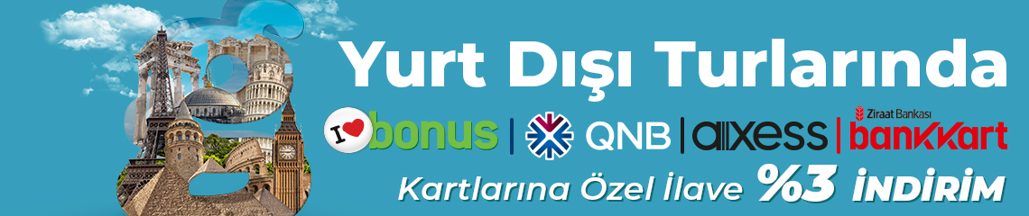 Yurt Dışı Turlarında Bankkart, Bonus, QNB ve Axess'e Özel Ekstra %3 İndirim