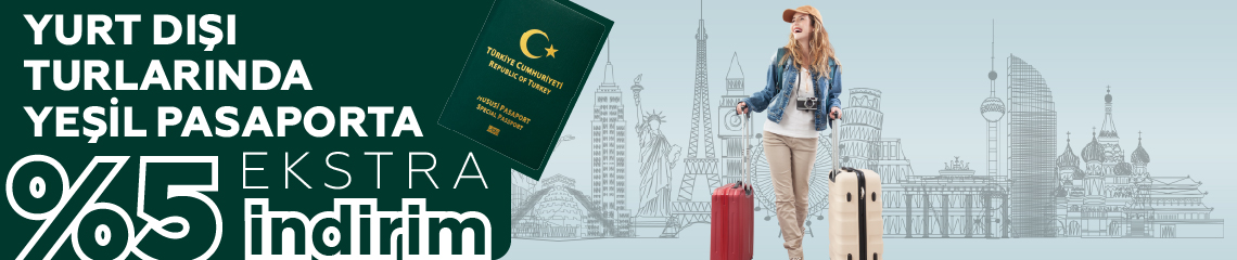 Yurt Dışı Turlarında Yeşil Pasaportlulara Özel Ekstra %5 İndirim