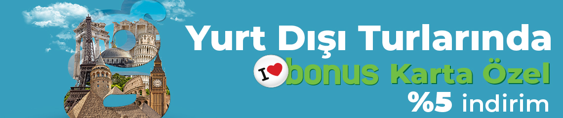Yurt Dışı Turlarında Bonus'a Özel Ekstra %5 İndirim