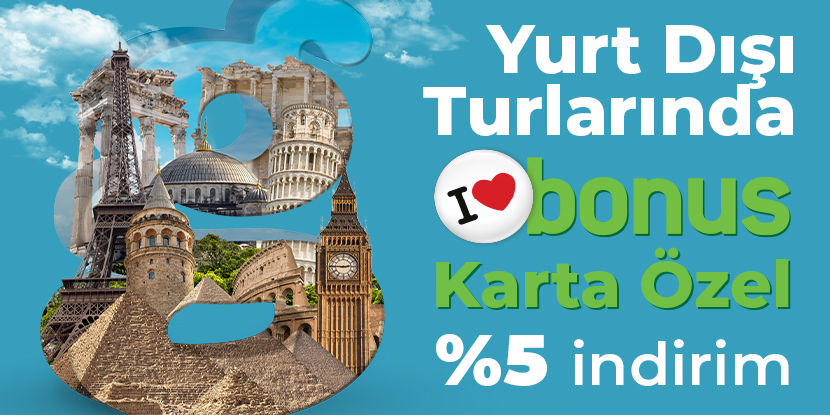 Yurt Dışı Turlarında Bonus'a Özel Ekstra %5 İndirim