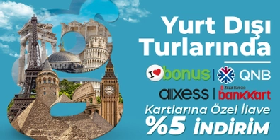 Yurt Dışı Turlarında Bankkart, Bonus, QNB ve Axess'e Özel Ekstra %5 İndirim