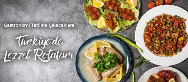 Gastronomi Tatiline Çıkacaklara Türkiye’de Lezzet Rotaları